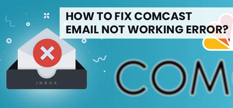 How to Resolve Comcast Email Account Not Working